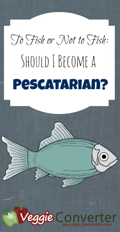 To Fish or Not To Fish Should I Become a Pescatarian