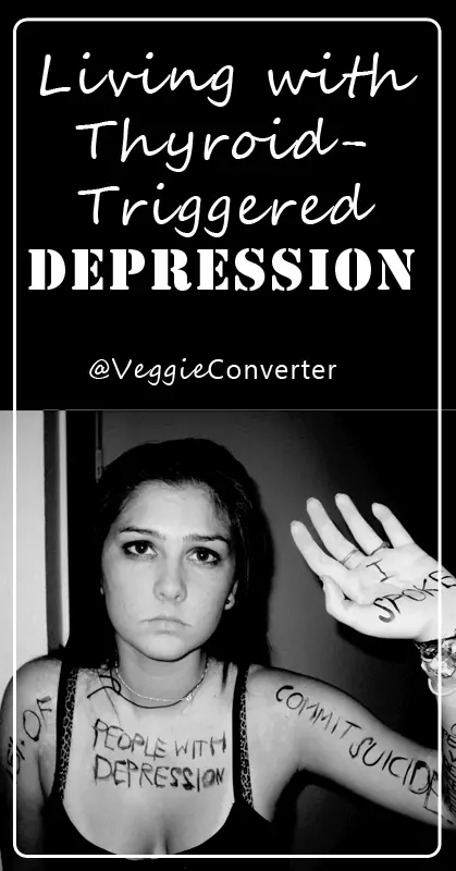 Living with Thyroid Triggered Depression | @VeggieConverter